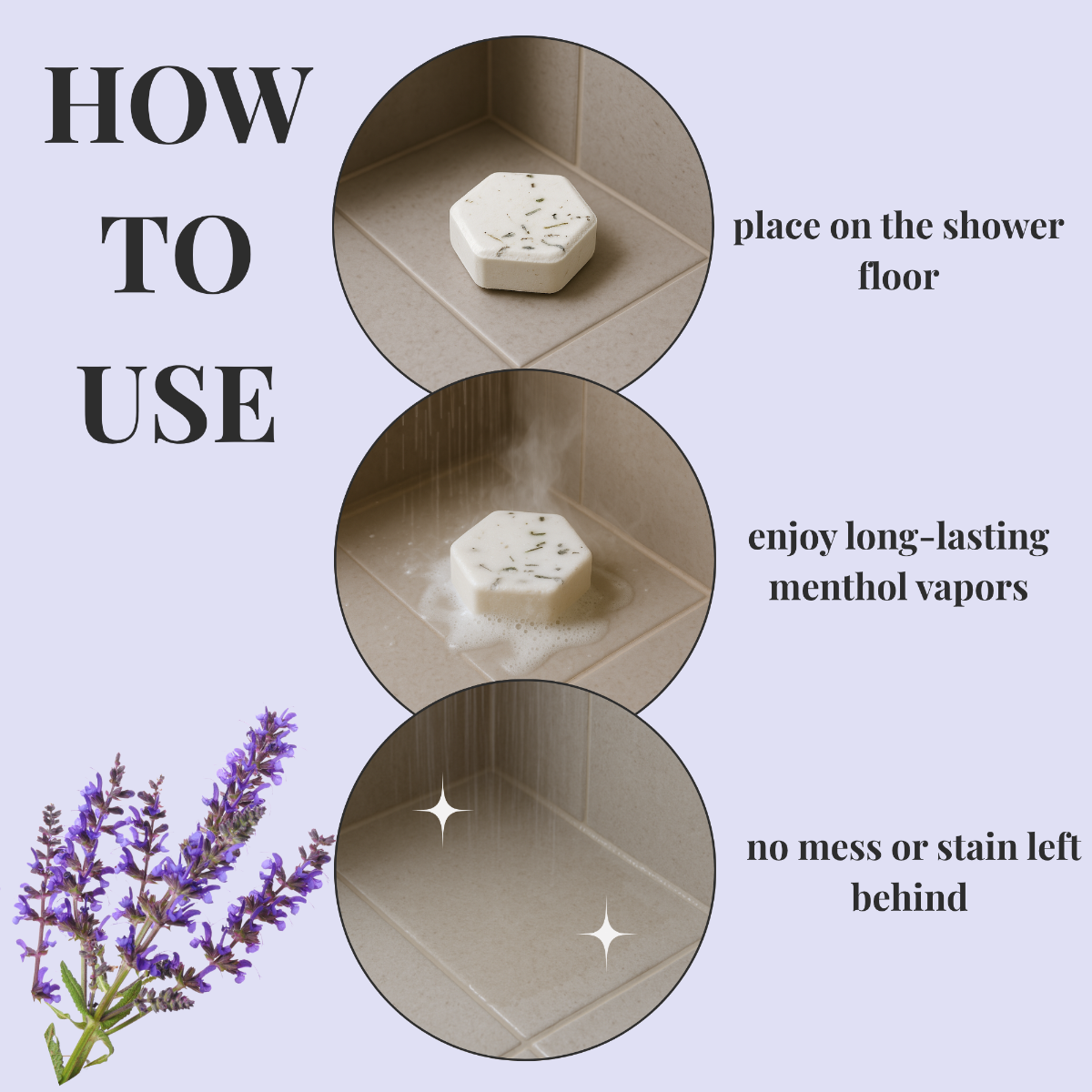 How to use Keem Keem Lavender Shower Steamers: place on shower floor, enjoy menthol vapors, no mess or residue left behind
